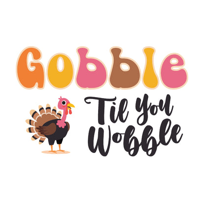 "Gobble 'Til You Wobble" Turkey Feast T-Shirt