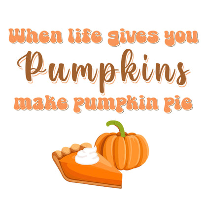 "When Life Gives You Pumpkins Make Pumpkin Pie" Tee