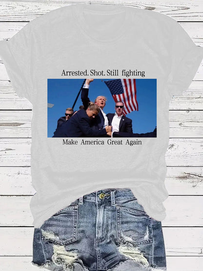 Arrested Shot Still Fighting Graphic T-Shirt Patriotic Trump Design